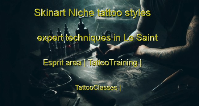 Skinart Niche tattoo styles expert techniques in Le Saint Esprit area | TattooTraining | TattooClasses | SkinartTraining-France